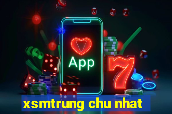 xsmtrung chu nhat