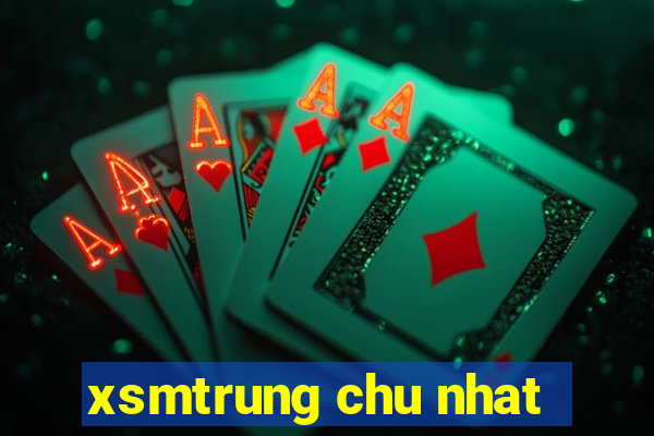 xsmtrung chu nhat