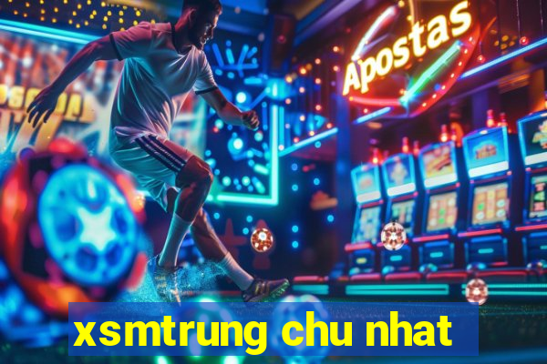 xsmtrung chu nhat