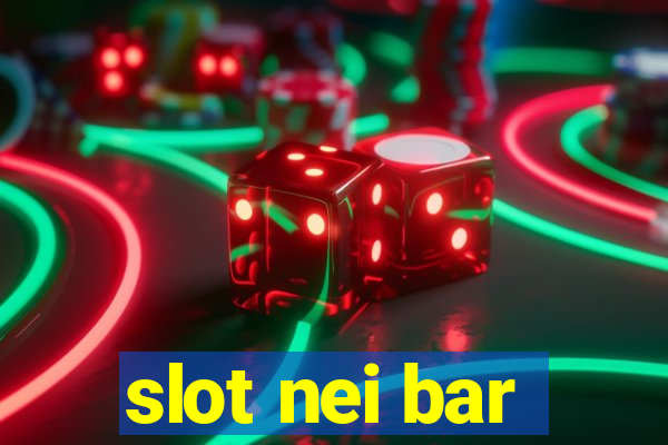 slot nei bar