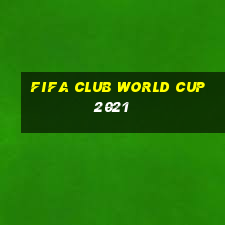 fifa club world cup 2021