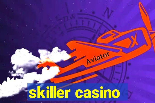 skiller casino