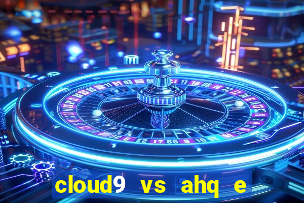 cloud9 vs ahq e sports club