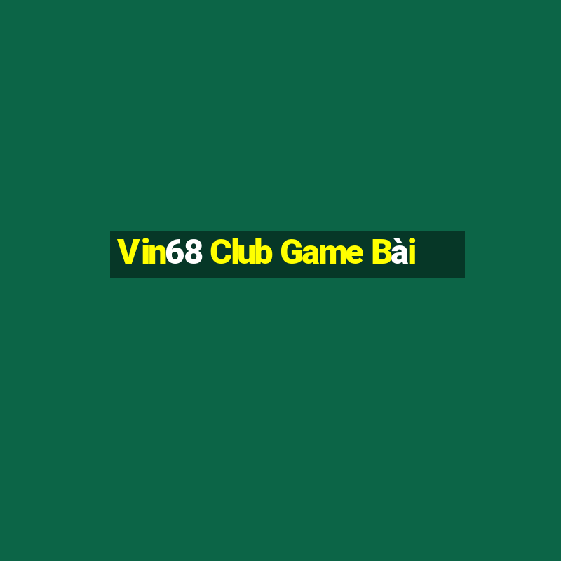 Vin68 Club Game Bài