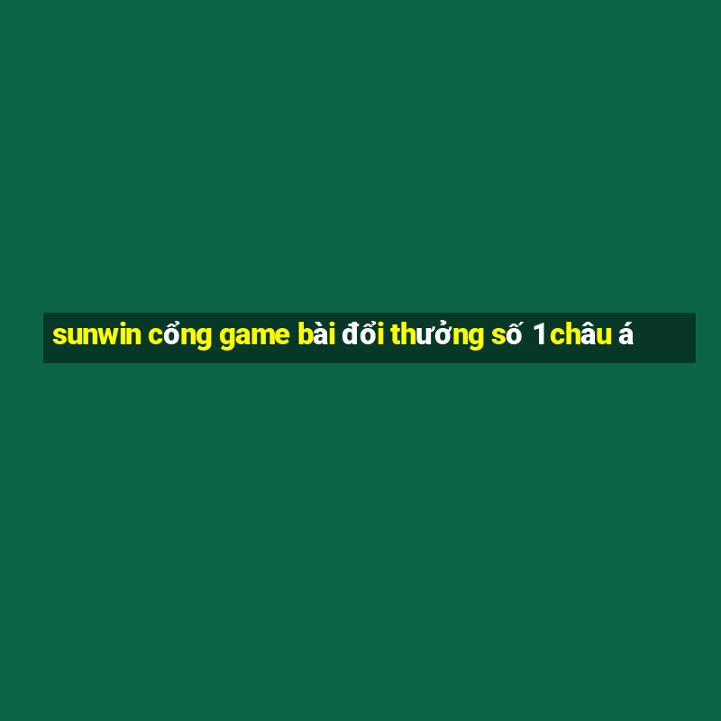 sunwin cổng game bài đổi thưởng số 1 châu á