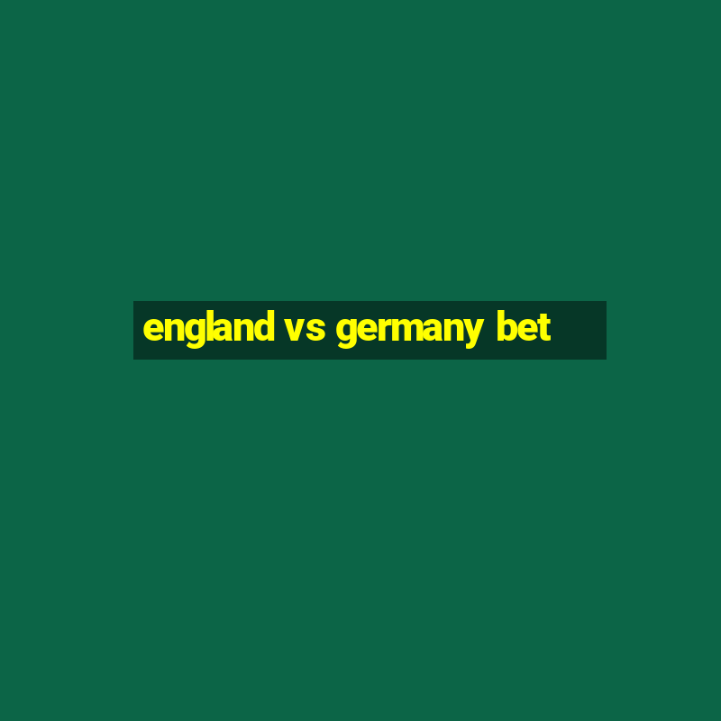 england vs germany bet