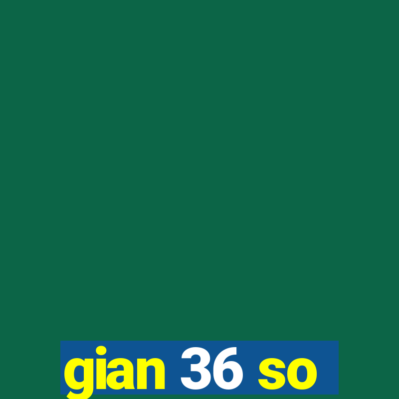 gian 36 so