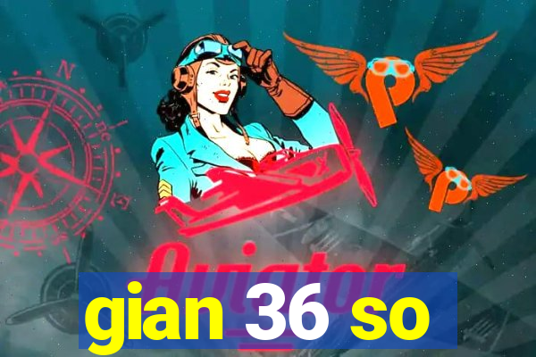 gian 36 so