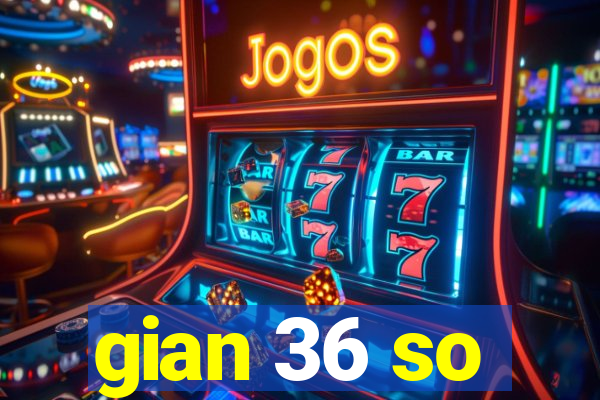 gian 36 so