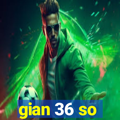 gian 36 so