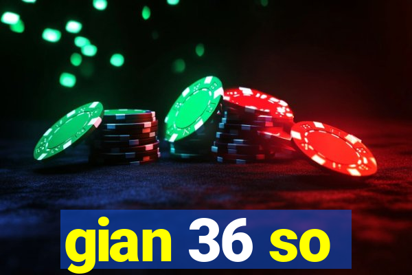 gian 36 so