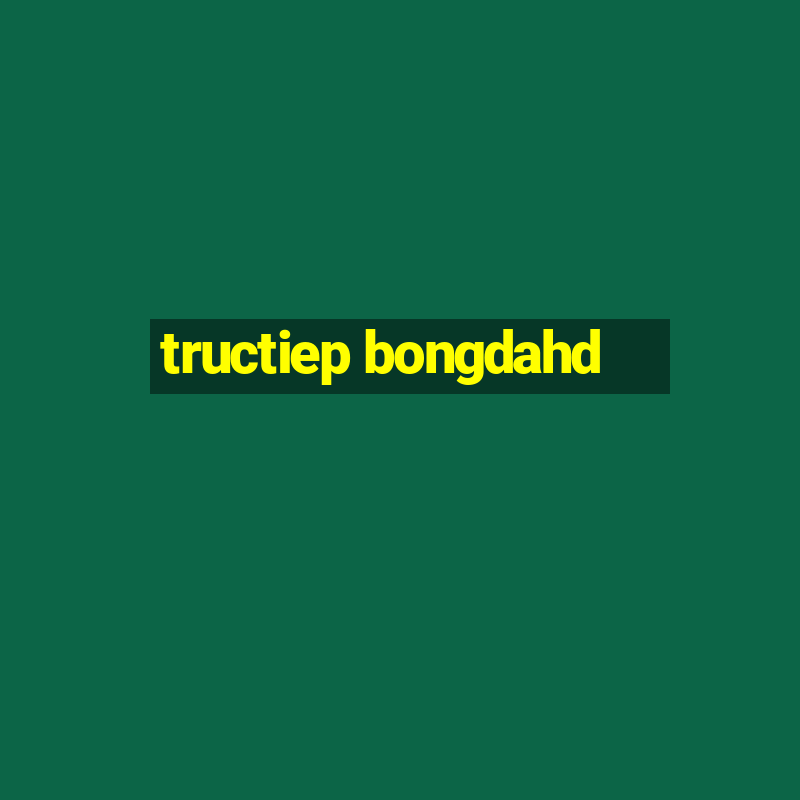 tructiep bongdahd