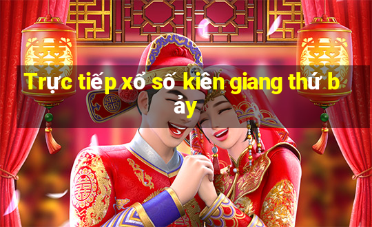 Trực tiếp xổ số kiên giang thứ bảy