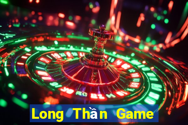 Long Thần Game Bài Phái Mạnh