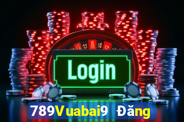 789Vuabai9 Đăng nhập chính thức