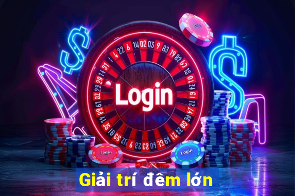 Giải trí đêm lớn