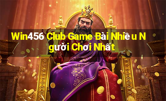 Win456 Club Game Bài Nhiều Người Chơi Nhất