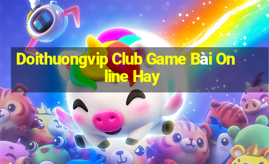 Doithuongvip Club Game Bài Online Hay