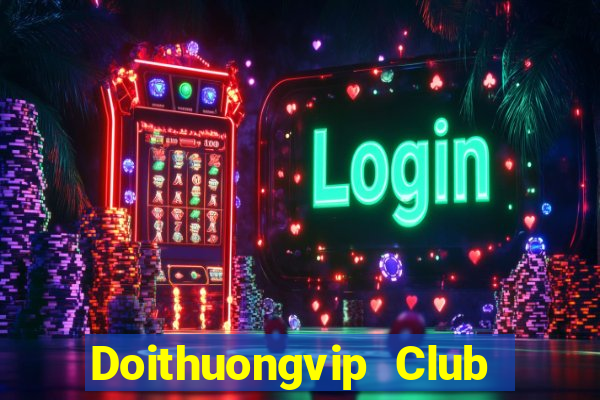 Doithuongvip Club Game Bài Online Hay