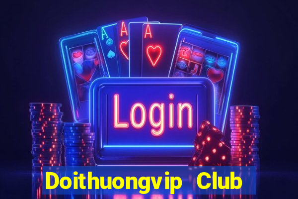 Doithuongvip Club Game Bài Online Hay