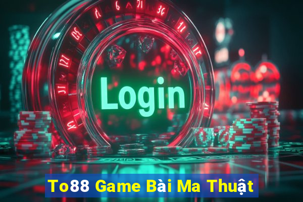 To88 Game Bài Ma Thuật