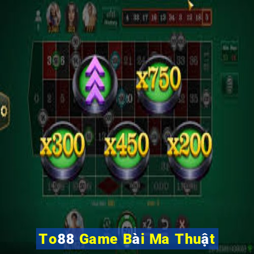 To88 Game Bài Ma Thuật