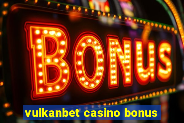 vulkanbet casino bonus