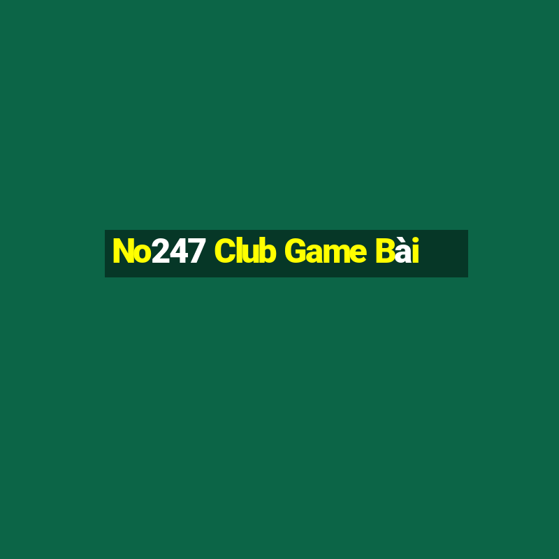 No247 Club Game Bài