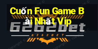 Cuốn Fun Game Bài Nhất Vip