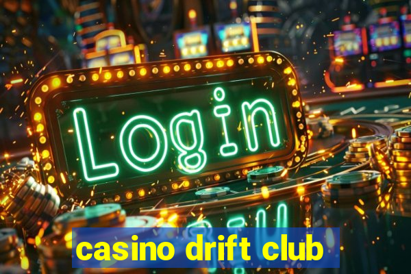 casino drift club