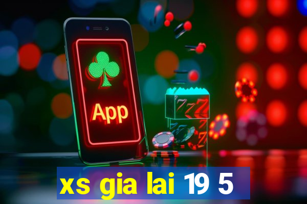 xs gia lai 19 5