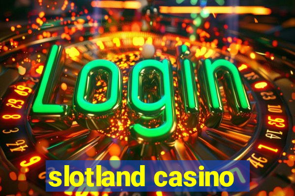 slotland casino