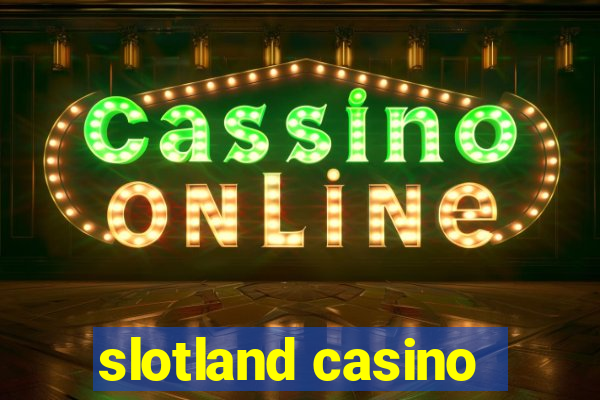 slotland casino