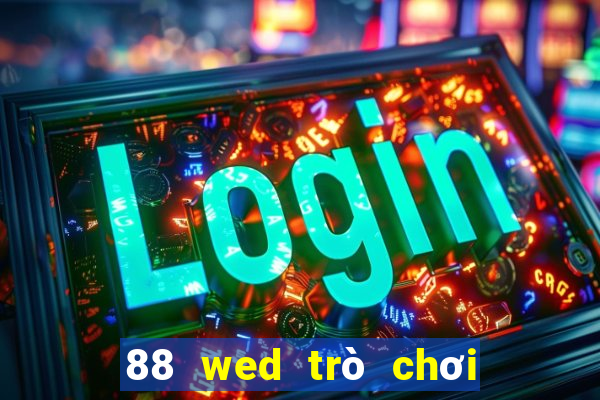 88 wed trò chơi điện tử