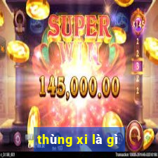 thùng xi là gì