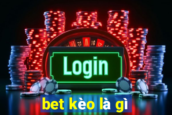 bet kèo là gì