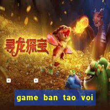 game ban tao voi nguoi dep