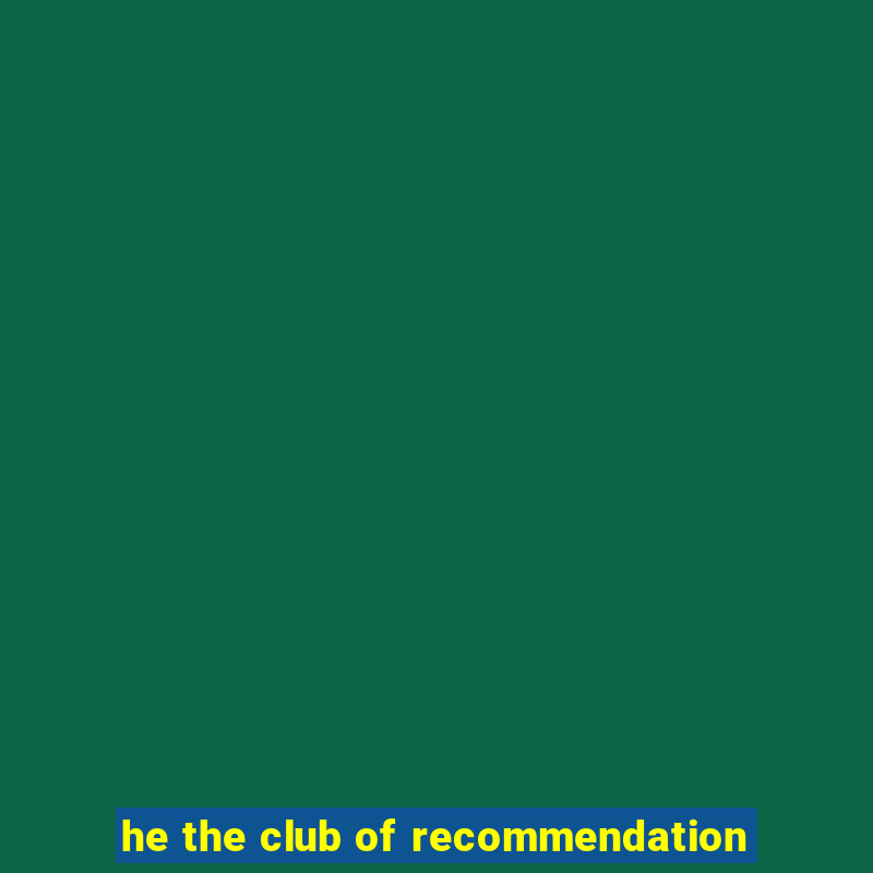 he the club of recommendation