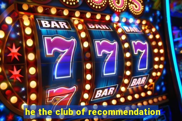 he the club of recommendation