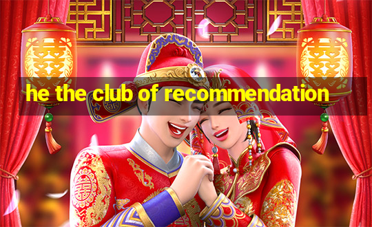 he the club of recommendation