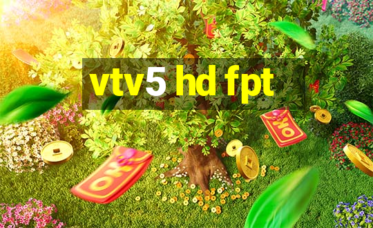 vtv5 hd fpt