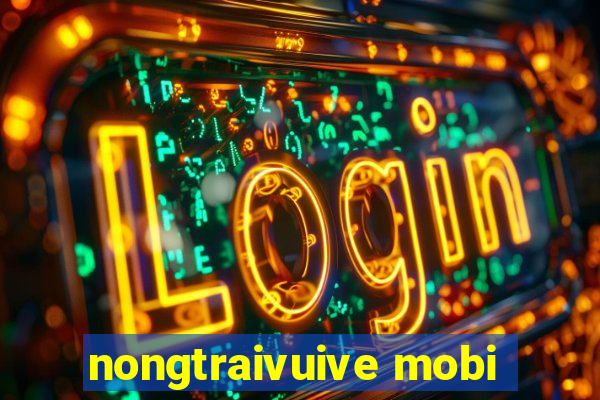 nongtraivuive mobi