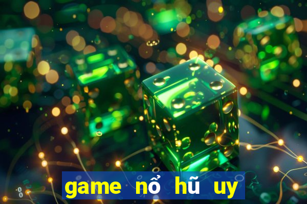 game nổ hũ uy tín 2022