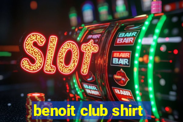 benoit club shirt