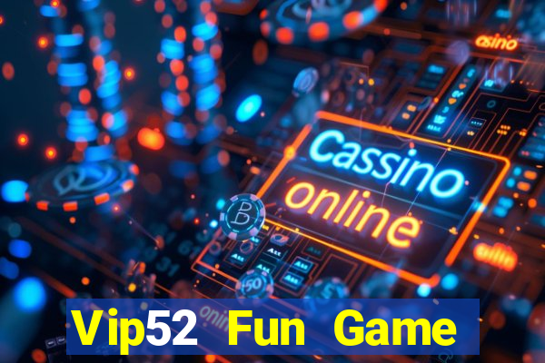 Vip52 Fun Game Bài Online Miễn Phí