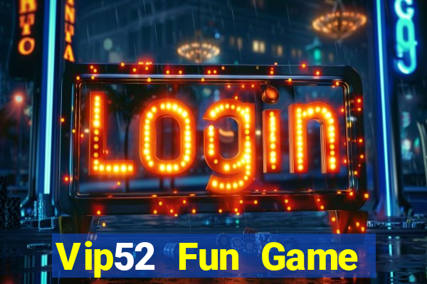 Vip52 Fun Game Bài Online Miễn Phí