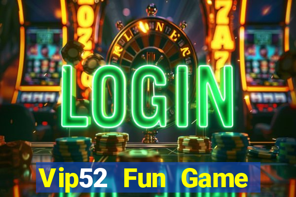 Vip52 Fun Game Bài Online Miễn Phí