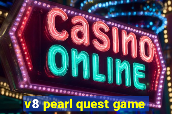 v8 pearl quest game