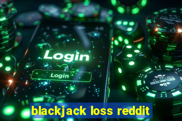 blackjack loss reddit