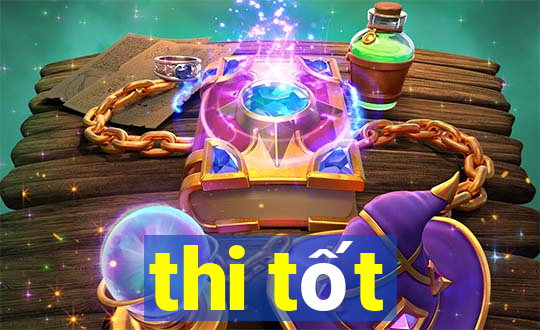 thi tốt